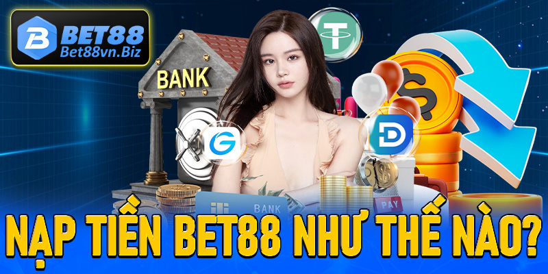 Khái niệm về giao dịch nạp tiền Bet88 như thế nào?