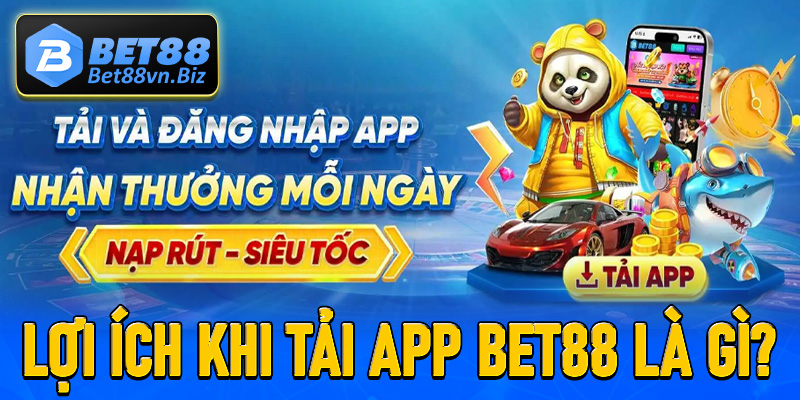 Tải app Bet88 về dế yếu người chơi sẽ nhận được lợi ích gì?