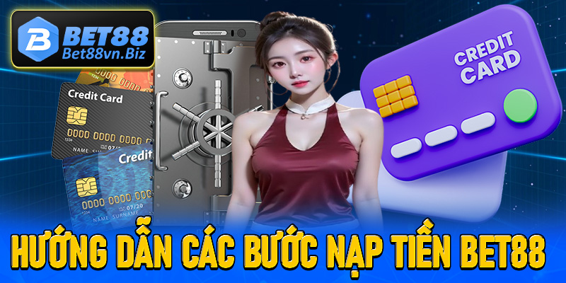 Hướng dẫn người chơi mới nạp tiền Bet88 thông qua các bước đơn giản nhất