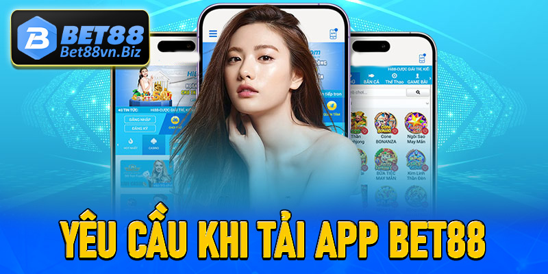 Một số yêu cầu khiến cho việc tải app Bet88 trở nên trơn chu hơn