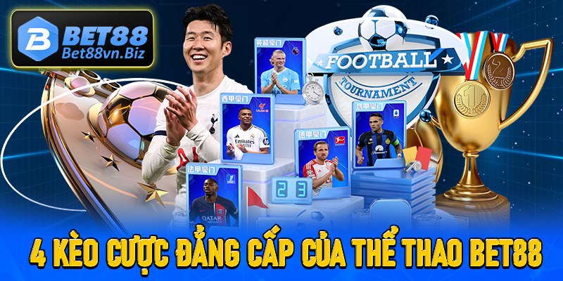 Khám phá 4 kèo cược đẳng cấp chỉ có tại thể thao Bet88