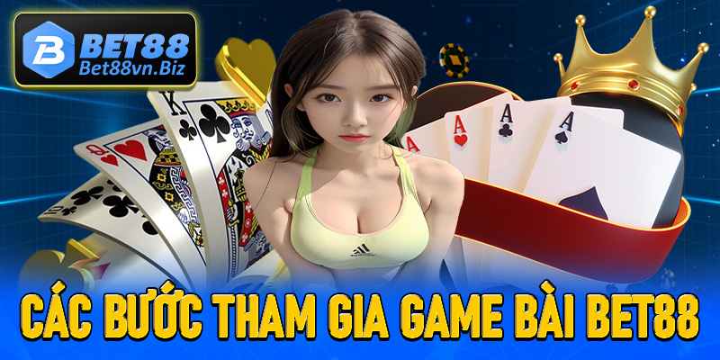 Chia sẻ các bước đơn giản để tham gia game bài Bet88 nhanh chóng